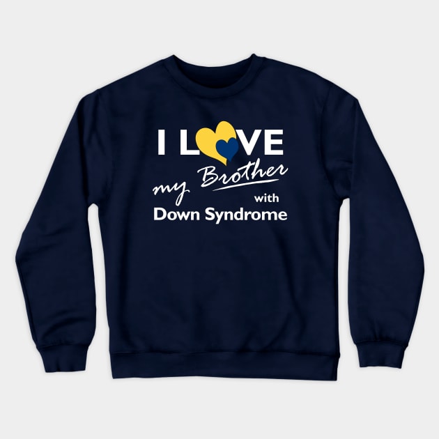 Love for Down Syndrome Brother Crewneck Sweatshirt by A Down Syndrome Life